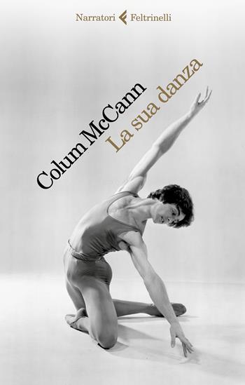 La sua danza - Colum McCann - Libro Feltrinelli 2022, I narratori | Libraccio.it