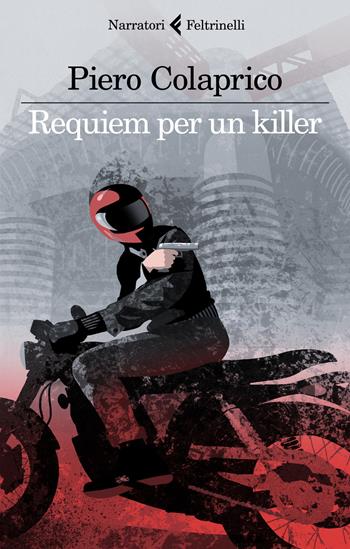 Requiem per un killer - Piero Colaprico - Libro Feltrinelli 2023, I narratori | Libraccio.it