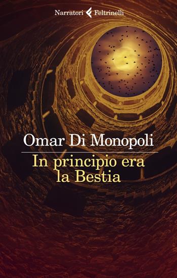 In principio era la bestia - Omar Di Monopoli - Libro Feltrinelli 2023, I narratori | Libraccio.it