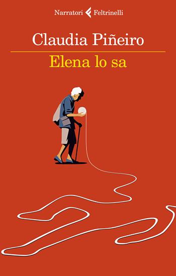Elena lo sa - Claudia Piñeiro - Libro Feltrinelli 2023, I narratori | Libraccio.it