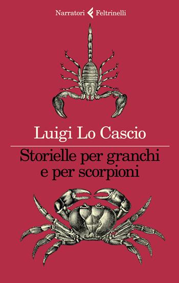Storielle per granchi e per scorpioni - Luigi Lo Cascio - Libro Feltrinelli 2023, I narratori | Libraccio.it