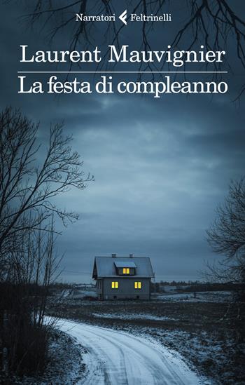 La festa di compleanno - Laurent Mauvignier - Libro Feltrinelli 2023, I narratori | Libraccio.it