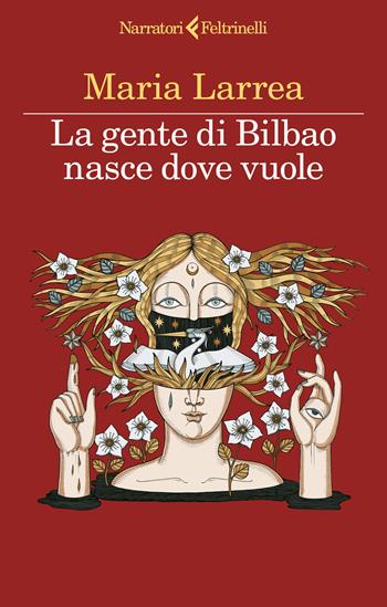 La gente di Bilbao nasce dove vuole - Maria Larrea - Libro Feltrinelli 2023, I narratori | Libraccio.it