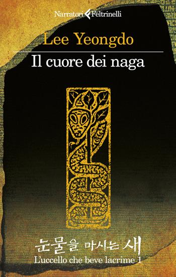Il cuore dei naga. L'uccello che beve lacrime. Vol. 1 - Lee Yeongdo - Libro Feltrinelli 2023, I narratori | Libraccio.it