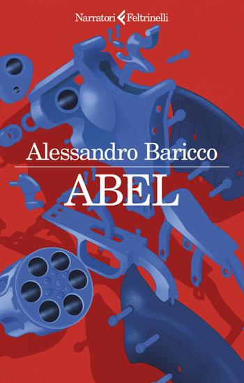 Abel - Alessandro Baricco - Libro Feltrinelli 2023, I narratori | Libraccio.it