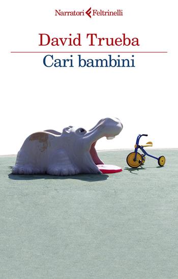 Cari bambini - David Trueba - Libro Feltrinelli 2023, I narratori | Libraccio.it