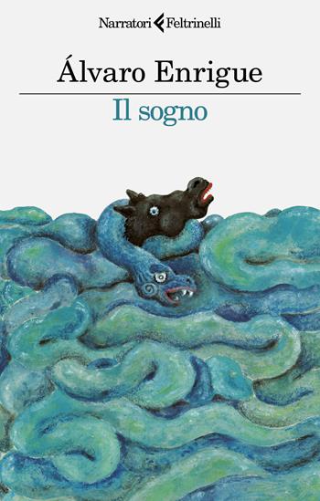 Il sogno - Álvaro Enrigue - Libro Feltrinelli 2024, I narratori | Libraccio.it