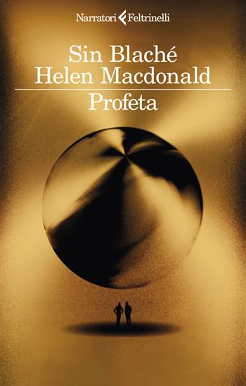 Profeta - Sin Blaché, Helen MacDonald - Libro Feltrinelli 2024, I narratori | Libraccio.it