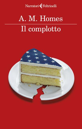 Il complotto - A. M. Homes - Libro Feltrinelli 2024, I narratori | Libraccio.it