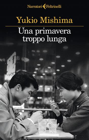 Una primavera troppo lunga - Yukio Mishima - Libro Feltrinelli 2024, I narratori | Libraccio.it