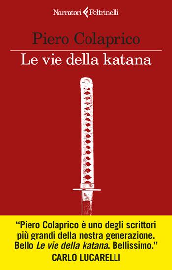 Le vie della katana - Piero Colaprico - Libro Feltrinelli 2024, I narratori | Libraccio.it
