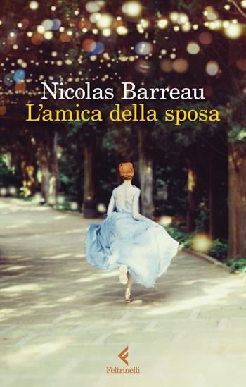 L'amica della sposa - Nicolas Barreau - Libro Feltrinelli 2024, I narratori | Libraccio.it
