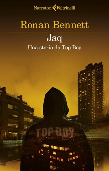 Jaq. Una storia da Top Boy - Ronan Bennett - Libro Feltrinelli 2024, I narratori | Libraccio.it