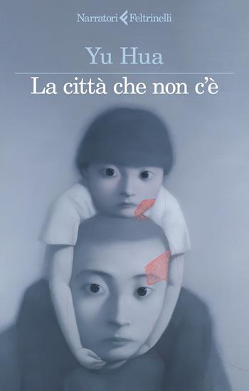 La città che non c'è - Hua Yu - Libro Feltrinelli 2024, I narratori | Libraccio.it