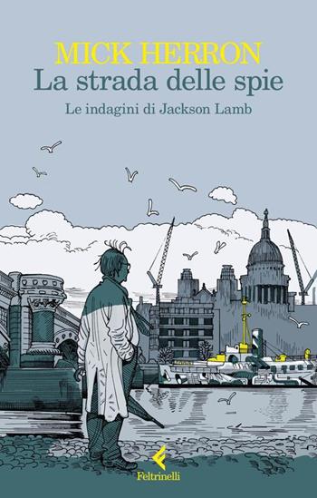 La strada delle spie. Le indagini di Jackson Lamb - Mick Herron - Libro Feltrinelli 2024, I narratori | Libraccio.it