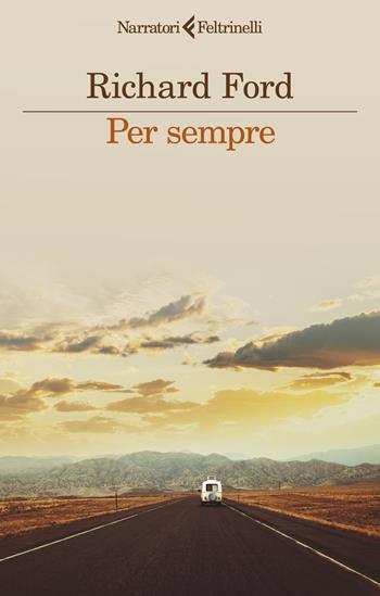 Per sempre - Richard Ford - Libro Feltrinelli 2024, I narratori | Libraccio.it