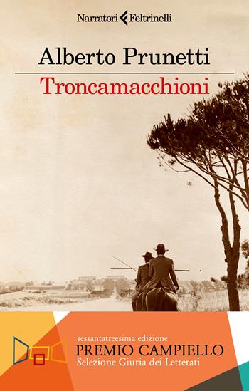 Troncamacchioni - Alberto Prunetti - Libro Feltrinelli 2024, I narratori | Libraccio.it