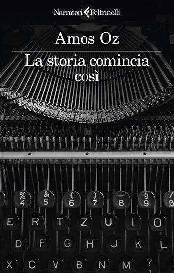 La storia comincia così - Amos Oz - Libro Feltrinelli 2024, I narratori | Libraccio.it