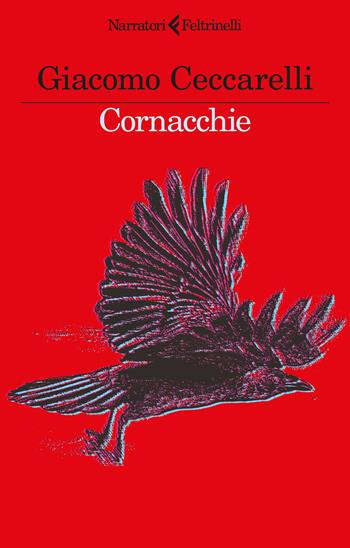 Cornacchie - Giacomo Ceccarelli - Libro Feltrinelli 2025, I narratori | Libraccio.it