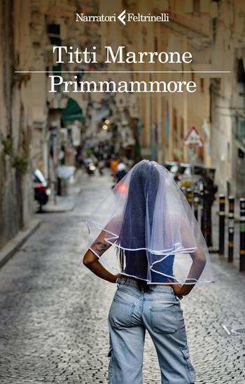 Primmammore - Titti Marrone - Libro Feltrinelli 2025, I narratori | Libraccio.it
