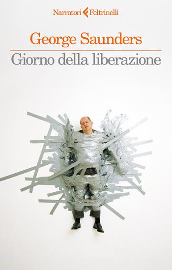 Giorno della liberazione - George Saunders - Libro Feltrinelli 2025, I narratori | Libraccio.it