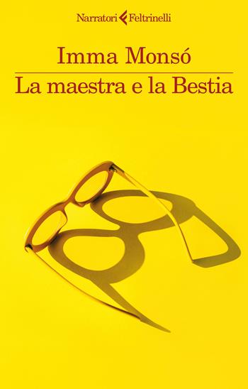 La maestra e la Bestia - Imma Monsó - Libro Feltrinelli 2025, I narratori | Libraccio.it
