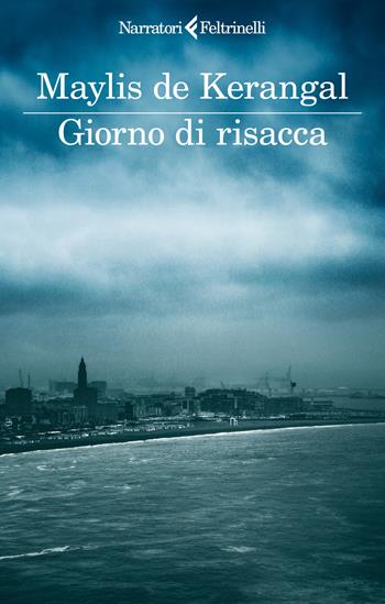 Giorno di risacca - Maylis De Kerangal - Libro Feltrinelli 2025, I narratori | Libraccio.it