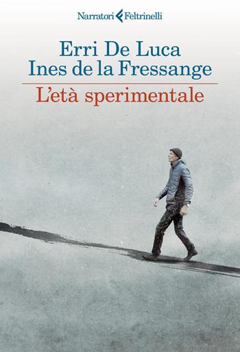 L'età sperimentale - Erri De Luca, Ines de La Fressange - Libro Feltrinelli 2024, I narratori | Libraccio.it