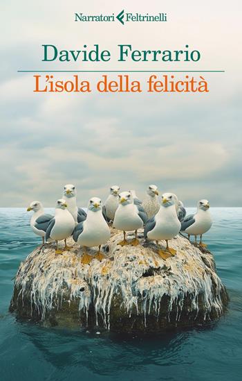 L'isola della felicità - Davide Ferrario - Libro Feltrinelli 2025, I narratori | Libraccio.it