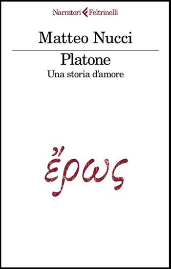 Platone. Una storia d'amore - Matteo Nucci - Libro Feltrinelli 2025, I narratori | Libraccio.it