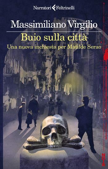 Buio sulla città. Una nuova inchiesta per Matilde Serao - Massimiliano Virgilio - Libro Feltrinelli 2025, I narratori | Libraccio.it