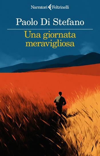Una giornata meravigliosa - Paolo Di Stefano - Libro Feltrinelli 2025, I narratori | Libraccio.it