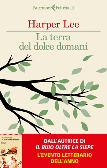 La terra del dolce domani - Harper Lee - Libro Feltrinelli 2025, I narratori | Libraccio.it