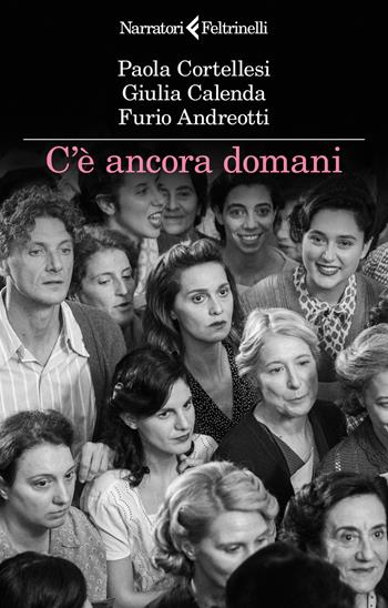 C'è ancora domani - Paola Cortellesi, Giulia Calenda, Furio Andreotti - Libro Feltrinelli 2026, I narratori | Libraccio.it