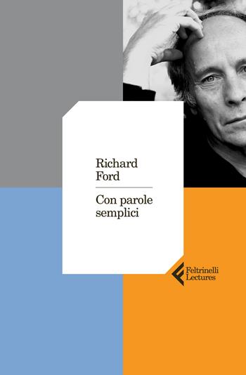 Con parole semplici - Richard Ford - Libro Feltrinelli 2026, Feltrinelli Lectures | Libraccio.it