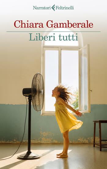Liberi tutti - Chiara Gamberale - Libro Feltrinelli 2026, I narratori | Libraccio.it