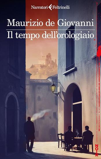 Il tempo dell'orologiaio - Maurizio de Giovanni - Libro Feltrinelli 2026, Narratori noir | Libraccio.it