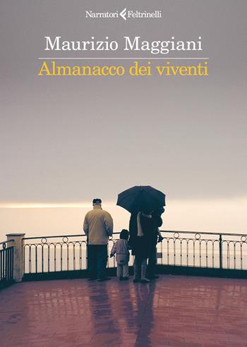 Almanacco dei viventi - Maurizio Maggiani - Libro Feltrinelli 2026, I narratori | Libraccio.it