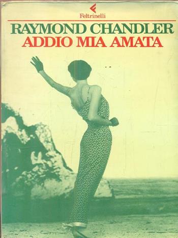 Addio mia amata - Raymond Chandler - Libro Feltrinelli 1988, L'avventura | Libraccio.it
