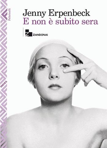 E non è subito sera - Jenny Erpenbeck - Libro Feltrinelli 2013, Indies. Feltrinelli/Zandonai | Libraccio.it