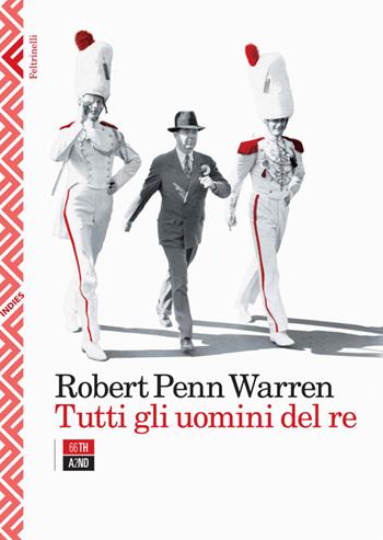 Tutti gli uomini del re - Robert Penn Warren - Libro Feltrinelli 2014, Indies. Feltrinelli/66th and 2nd | Libraccio.it