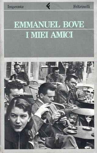 I miei amici - Emmanuel Bove - Libro Feltrinelli 1991, Impronte | Libraccio.it