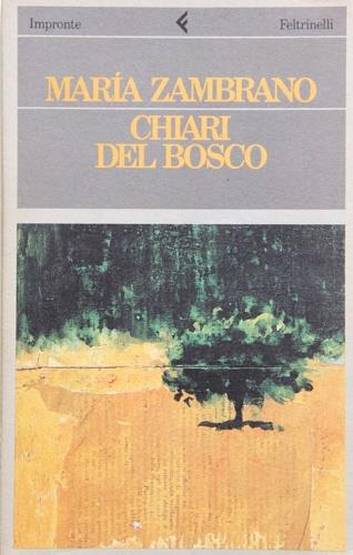 Chiari del bosco - María Zambrano - Libro Feltrinelli 1991, Impronte | Libraccio.it