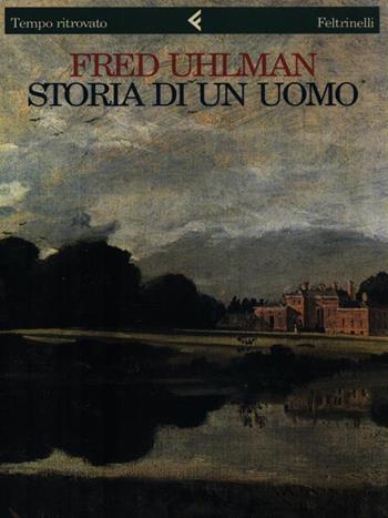 Storia di un uomo - Fred Uhlman - Libro Feltrinelli 1988, Tempo ritrovato | Libraccio.it