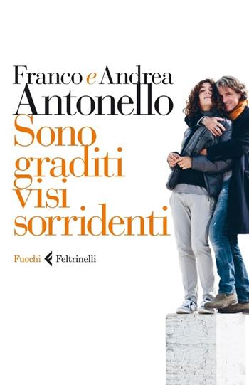 Sono graditi visi sorridenti - Antonello Franco, Andrea Antonello - Libro Feltrinelli 2013, Fuochi | Libraccio.it