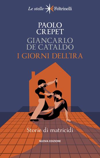 I giorni dell'ira. Storie di matricidi - Paolo Crepet, Giancarlo De Cataldo - Libro Feltrinelli 2024, Le stelle | Libraccio.it