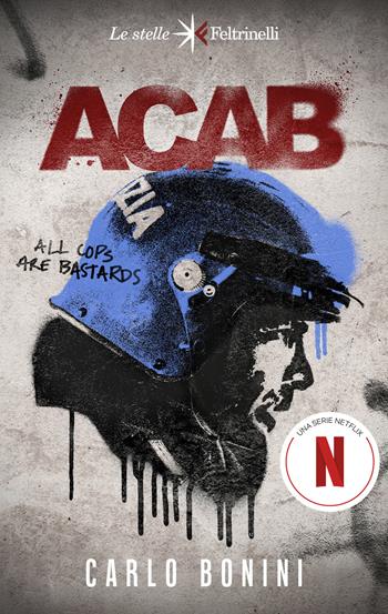 ACAB. All cops are bastards. Nuova ediz. - Carlo Bonini - Libro Feltrinelli 2025, Le stelle | Libraccio.it