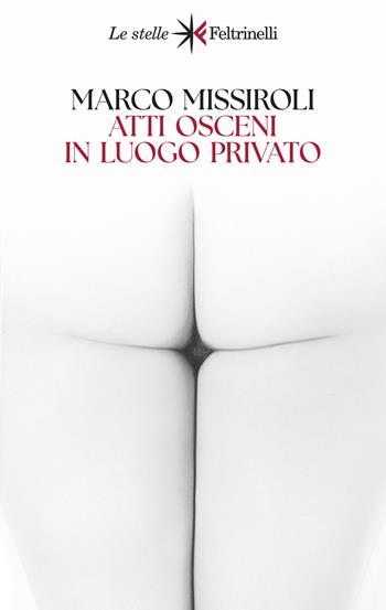 Atti osceni in luogo privato - Marco Missiroli - Libro Feltrinelli 2025, Le stelle | Libraccio.it