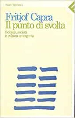 Il punto di svolta. Scienza, società e cultura emergente - Fritjof Capra - Libro Feltrinelli 1989, Saggi | Libraccio.it