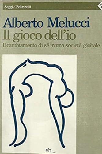 Il gioco dell'io. Il cambiamento di sé in una società globale - Alberto Melucci - Libro Feltrinelli 1996, Saggi | Libraccio.it